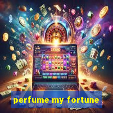 perfume my fortune